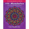 102 Mandalas: An Adult Coloring Book Featuring 102 Beautiful Mandalas for Stress Relief and Relaxation (Mandala Coloring Books)