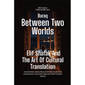 Between Two Worlds: Elif Shafak And The Art Of Cultural Translation