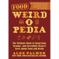 Food Weird-O-Pedia: The Ultimate Book of Surprising, Strange, and Incredibly Bizarre Facts about Food and Drink