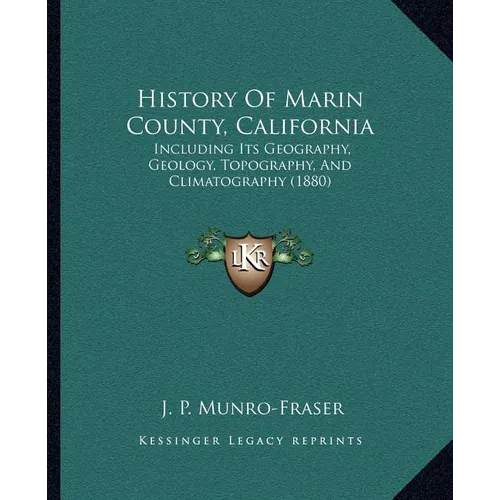 History Of Marin County, California: Including Its Geography, Geology, Topography, And Climatography (1880)