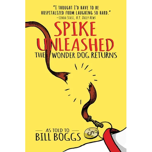 Spike Unleashed: The Wonder Dog Returns: As Told to Bill Boggs