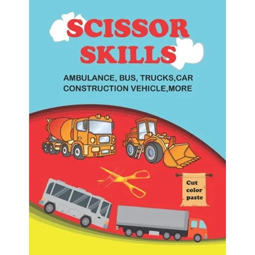 scissor skills: scissor skills bus, truck, car and more 50+: Let's Cut Paper and Learn Scissor Skills -My First Cut and Paste Workbook