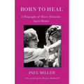 Born to Heal - a Biography of Harry Edwards, the spirit healer