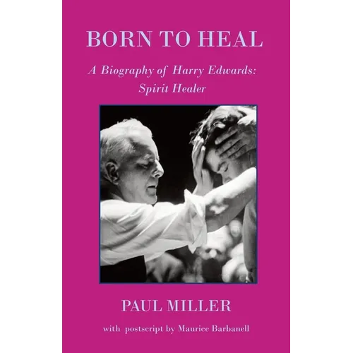 Born to Heal - a Biography of Harry Edwards, the spirit healer