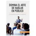 Domina el arte de hablar en público: Las claves para cautivar a la audiencia
