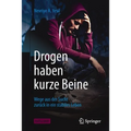 Drogen Haben Kurze Beine: Wege Aus Der Sucht Zurück in Ein Stabiles Leben