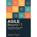 Agile Beyond It: How to Develop Agility in Project Management in Any Sector