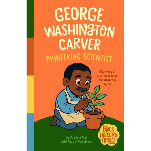 Black History Heroes: George Washington Carver: Pioneering Scientist: Brilliant in Mind and Spirit