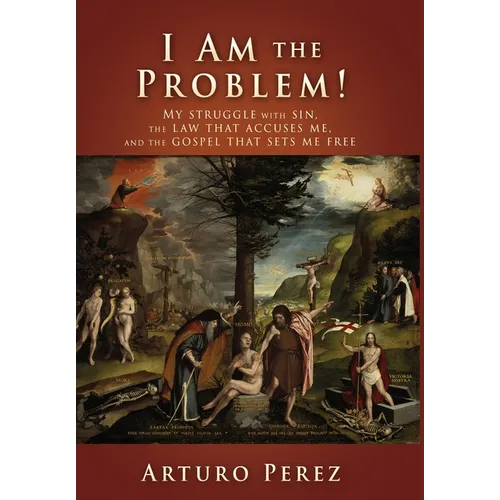 I Am the Problem!: My struggle with sin, the law that accuses me, and the gospel that sets me free