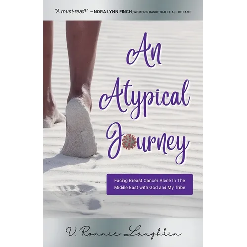 An Atypical Journey: Facing Breast Cancer Alone in the Middle East with God and My Tribe
