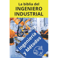 La biblia del Ingeniero Industrial - Ingeniería y Métodos: Fundamentos, Herramientas, Indicadores, Calidad, Productividad, 5S, Pareto, Lean Manufactur