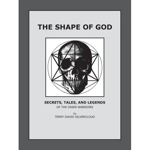The Shape of God: Secrets, Tales, and Legends of the Dawn Warriors