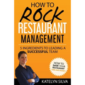 How to Rock Restaurant Management: 5 Ingredients to Leading a Successful Team