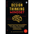 The Secrets of Design Thinking Mindset: More Tools And Techniques To Enhance Your Design Thinking Skill