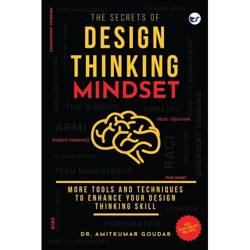 The Secrets of Design Thinking Mindset: More Tools And Techniques To Enhance Your Design Thinking Skill