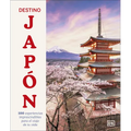 Destino Japón (Ultimate Japan): 100 Experiencias Imprescindibles Para El Viaje de Tu Vida