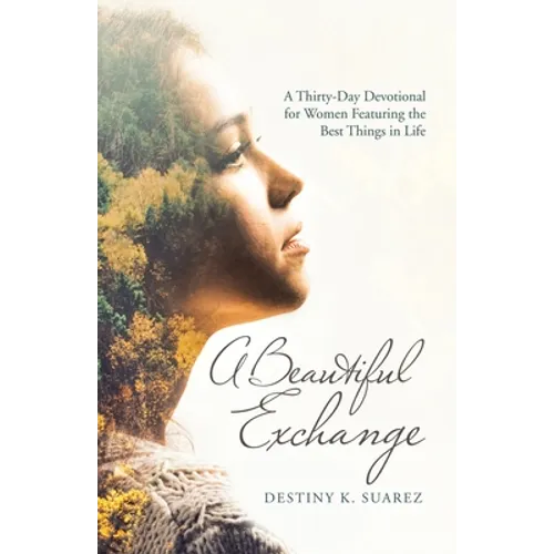 A Beautiful Exchange: A Thirty-Day Devotional for Women Featuring the Best Things in Life