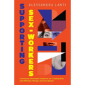 Supporting Sex Workers: Community-Developed Guidelines for Creating Safe and Affirming Therapy and Care Spaces