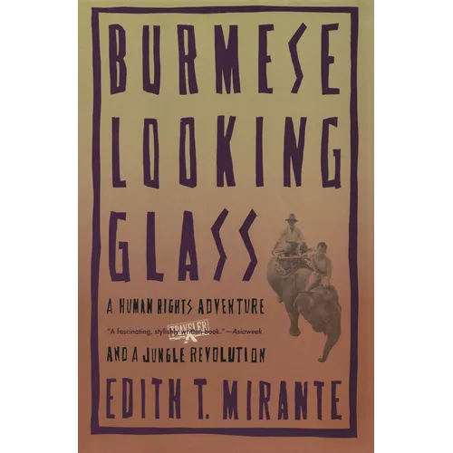 Burmese Looking Glass: A Human Rights Adventure and a Jungle Revolution