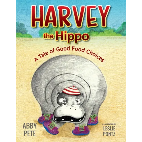 Harvey the Hippo: A Tale of Good Food Choices - Paperback