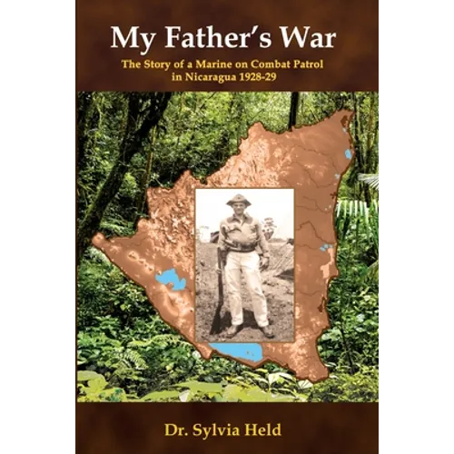 My Father's War: The Story of a Marine on Combat Patrol in Nicaragua 1928-29