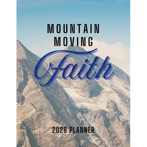 Mountain Moving Faith Planner: 2026 Christian Planner with Weekly Bible Verses to Motivate and Inspire