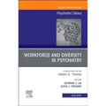 Workforce and Diversity in Psychiatry, an Issue of Psychiatric Clinics of North America: Volume 45-2