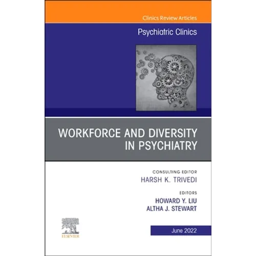 Workforce and Diversity in Psychiatry, an Issue of Psychiatric Clinics of North America: Volume 45-2