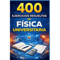 400 Ejercicios Resueltos de Física Universitaria: Práctico para alumnos y profesores