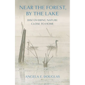 Near the Forest, by the Lake: Discovering Nature Close to Home