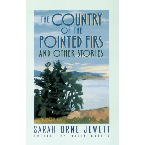 The Country of the Pointed Firs: And Other Stories