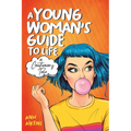 A Young Woman's Guide to Life: A Cautionary Tale