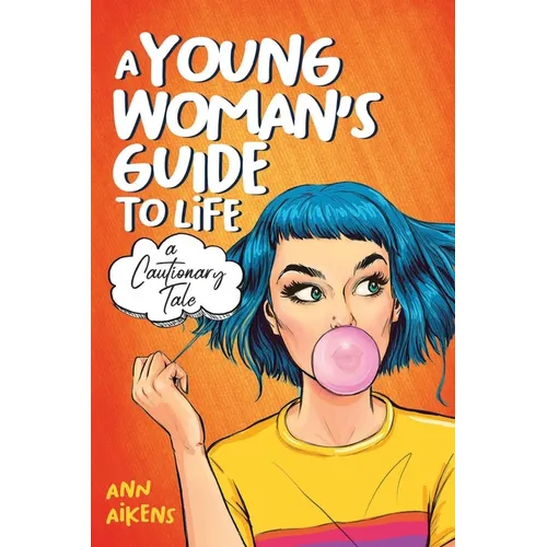 A Young Woman's Guide to Life: A Cautionary Tale