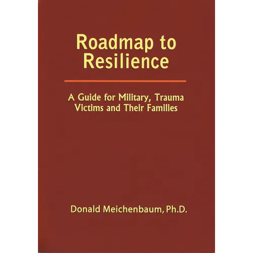 Roadmap to Resilience: A Guide for Military Trauma Victims and Their Families