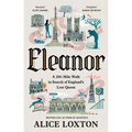 Eleanor: A 200-Mile Walk in Search of England's Lost Queen