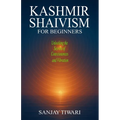 Kashmir Shaivism for Beginners: Unlocking the Secrets of Consciousness and Vibration