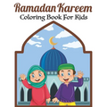 Ramadan Kareem Coloring Book For Kids: A fun educational islamic coloring book for boys and girls 4 - 8 ages Great Ramadan gift