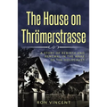 The House on Thrömerstrasse: A Story of Rebirth and Renewal in the Wake of the Holocaust