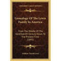 Genealogy Of The Lewis Family In America: From The Middle Of The Seventeenth Century Down To The Present Time (1893)