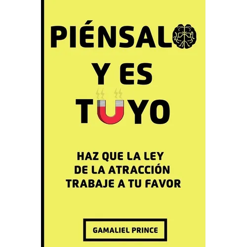 Piénsalo y es Tuyo: Haz que la ley de la atracción trabaje a tu favor