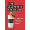 The Casualness HAS TO GO!: A Message To The American Church