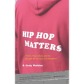 Hip Hop Matters: Politics, Pop Culture, and the Struggle for the Soul of a Movement