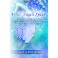 When Angels Speak: 22 Angel Communicators Connect You To The Guidance Of The Angels