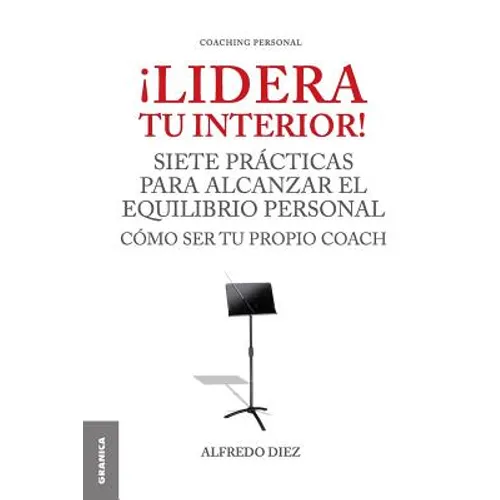¡Lidera Tu Interior!: Se tu propio coach: siete prácticas para alcanzar el equilibrio personal