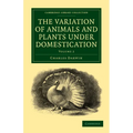 The Variation of Animals and Plants Under Domestication - Volume 2
