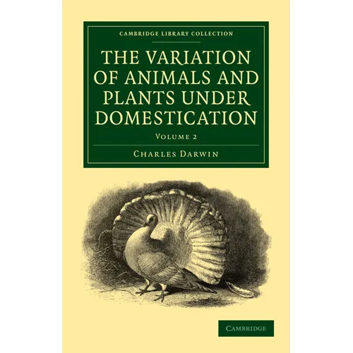 The Variation of Animals and Plants Under Domestication - Volume 2