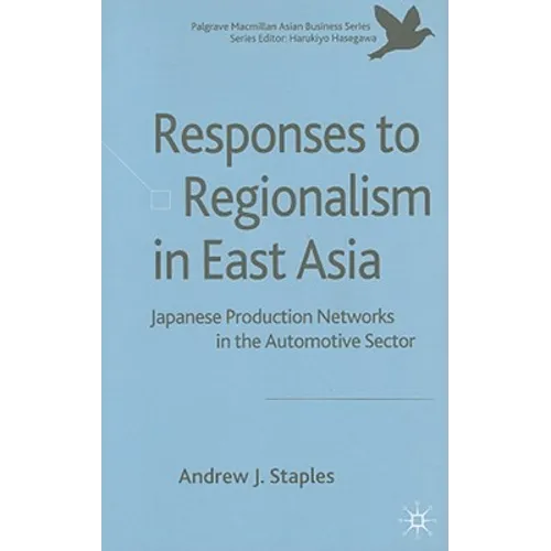 Responses to Regionalism in East Asia: Japanese Production Networks in the Automotive Sector