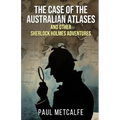 The Case of the Australian Atlases and other Sherlock Holmes Adventures