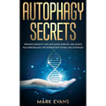 Autophagy: Secrets - Promote Longevity and Anti-Aging, Burn Fat, and Achieve Peak Performance with Intermittent Fasting and Autophagy (Ketogenic Diet