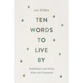 Ten Words to Live by: Delighting in and Doing What God Commands